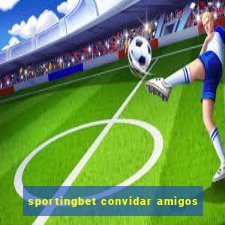 sportingbet convidar amigos